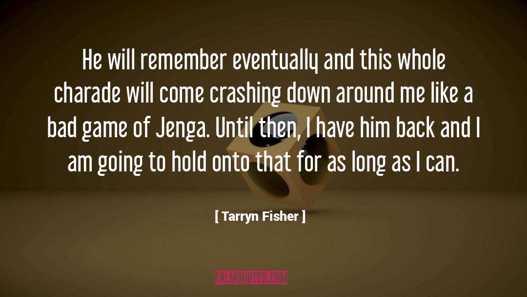 Tarryn Fisher Quotes: He will remember eventually and