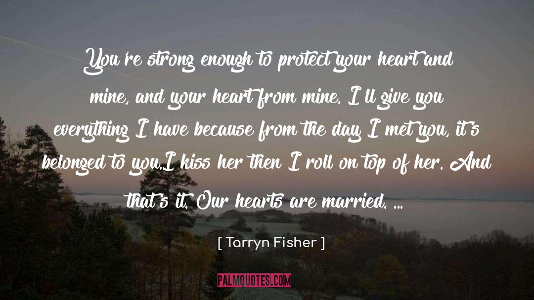 Tarryn Fisher Quotes: You're strong enough to protect