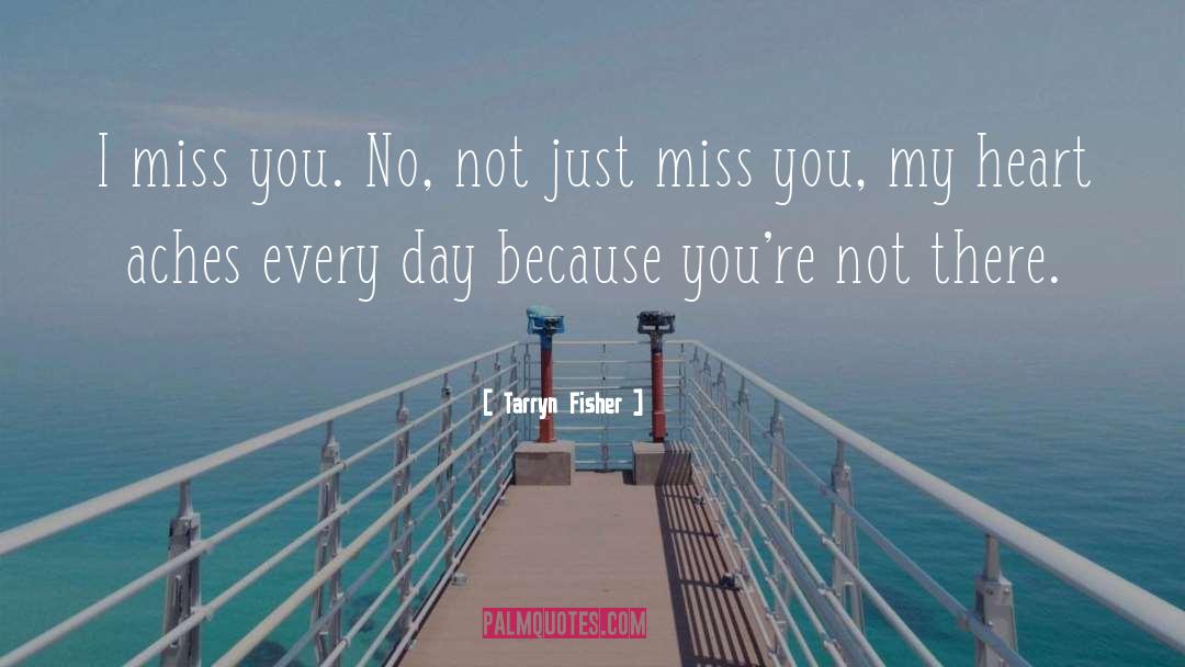 Tarryn Fisher Quotes: I miss you. No, not