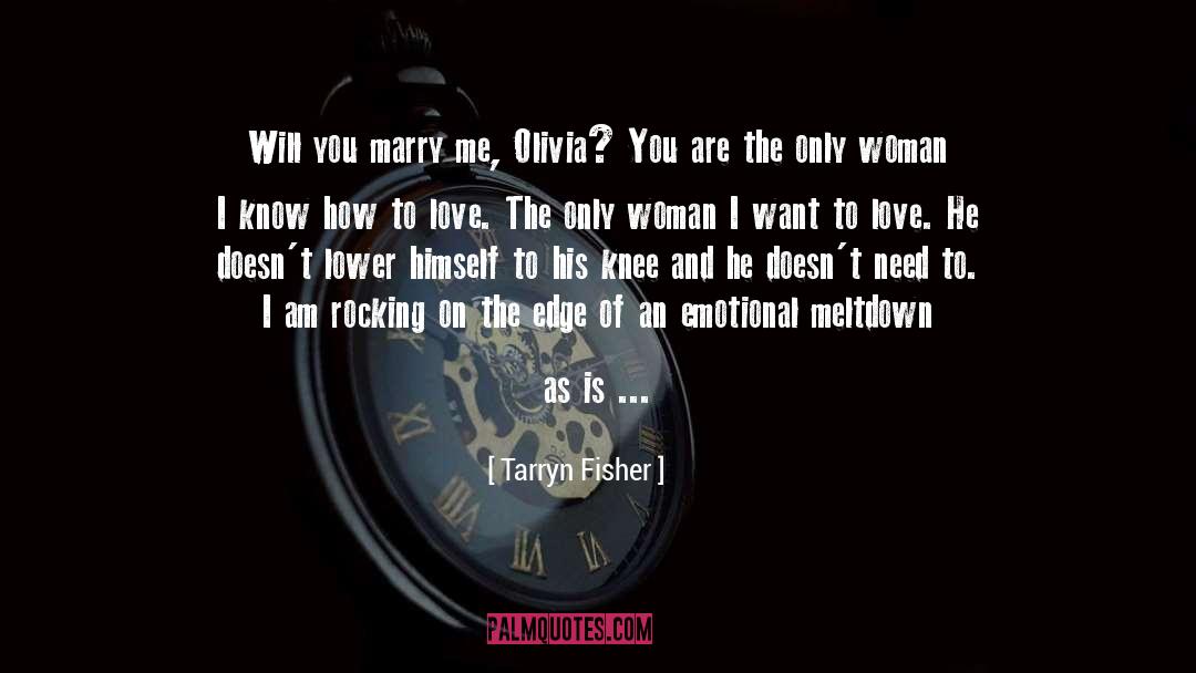 Tarryn Fisher Quotes: Will you marry me, Olivia?