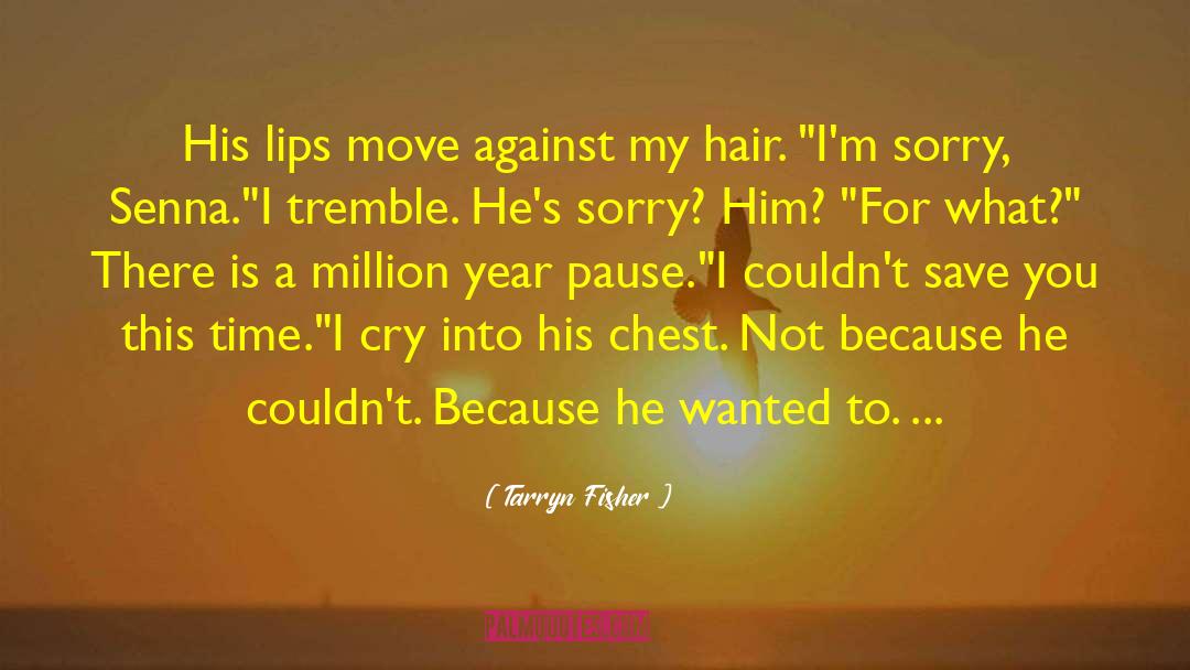 Tarryn Fisher Quotes: His lips move against my