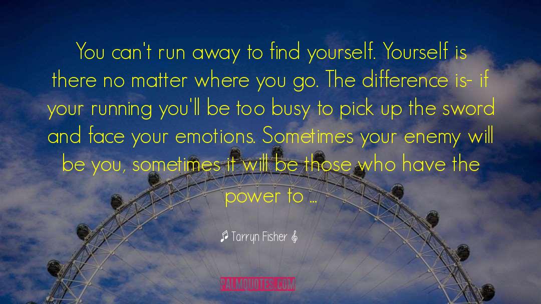 Tarryn Fisher Quotes: You can't run away to