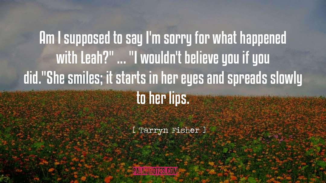 Tarryn Fisher Quotes: Am I supposed to say
