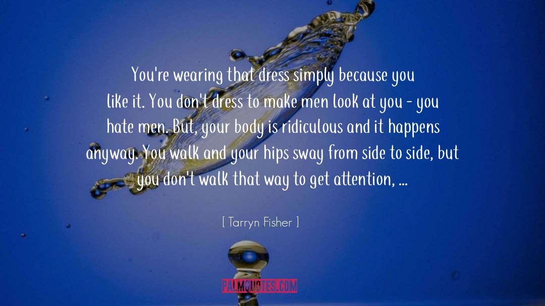 Tarryn Fisher Quotes: You're wearing that dress simply