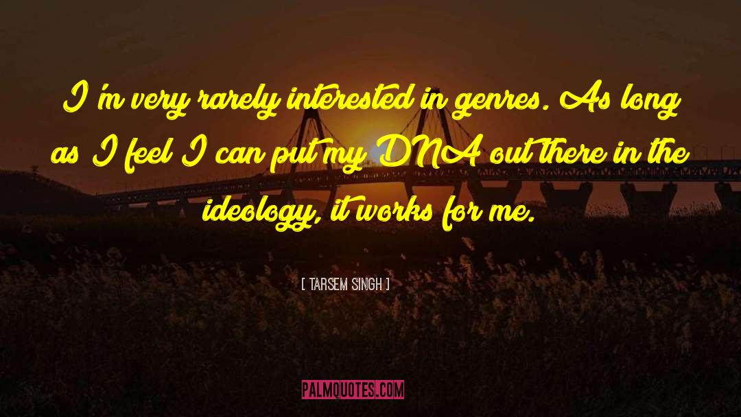 Tarsem Singh Quotes: I'm very rarely interested in