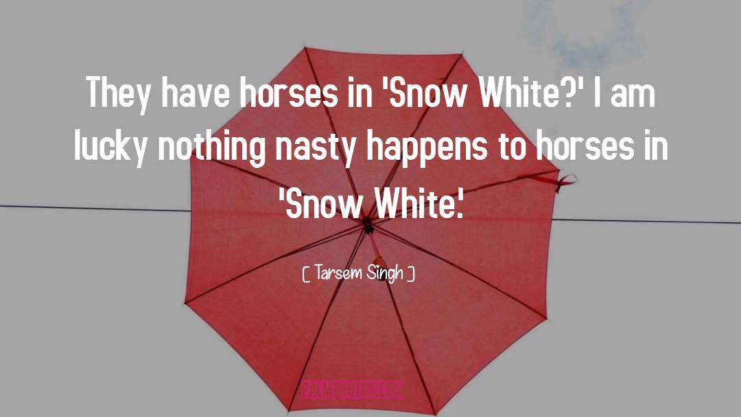 Tarsem Singh Quotes: They have horses in 'Snow