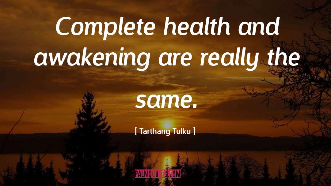 Tarthang Tulku Quotes: Complete health and awakening are