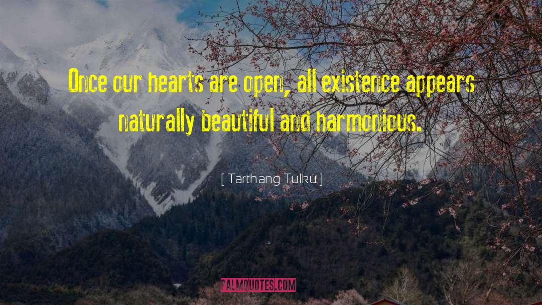Tarthang Tulku Quotes: Once our hearts are open,