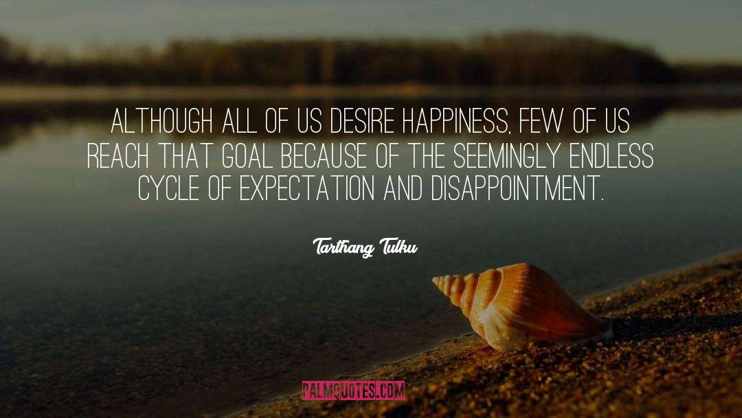 Tarthang Tulku Quotes: Although all of us desire