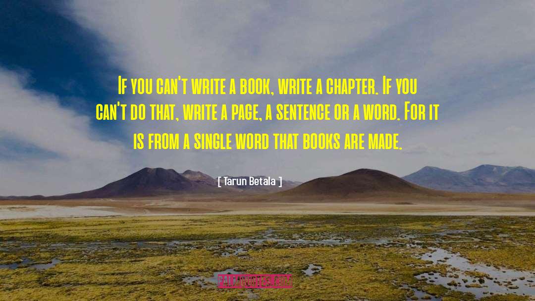 Tarun Betala Quotes: If you can't write a