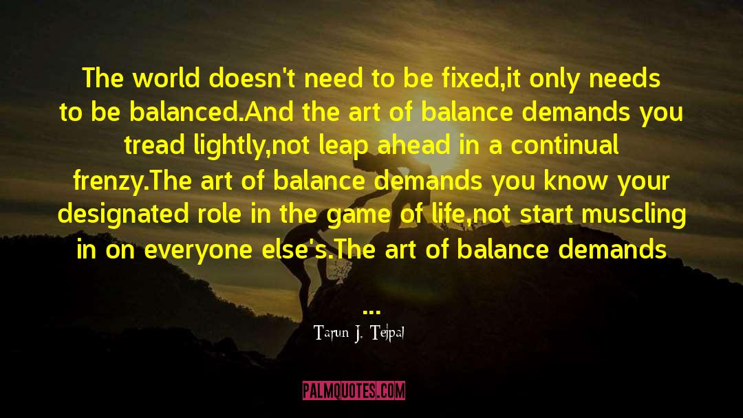 Tarun J. Tejpal Quotes: The world doesn't need to