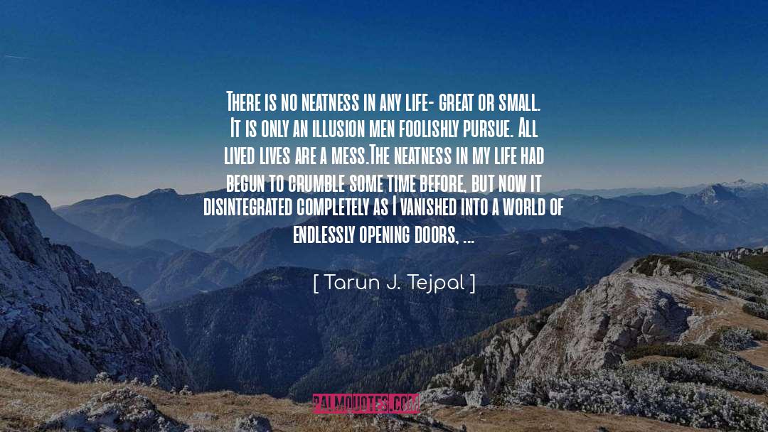 Tarun J. Tejpal Quotes: There is no neatness in