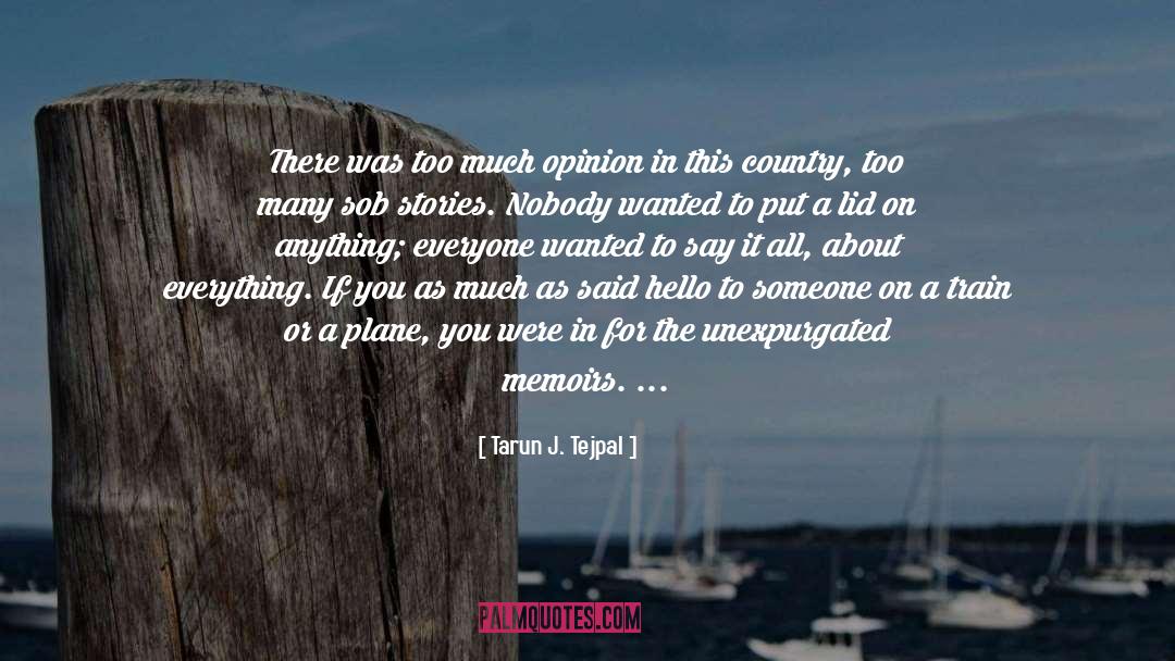 Tarun J. Tejpal Quotes: There was too much opinion