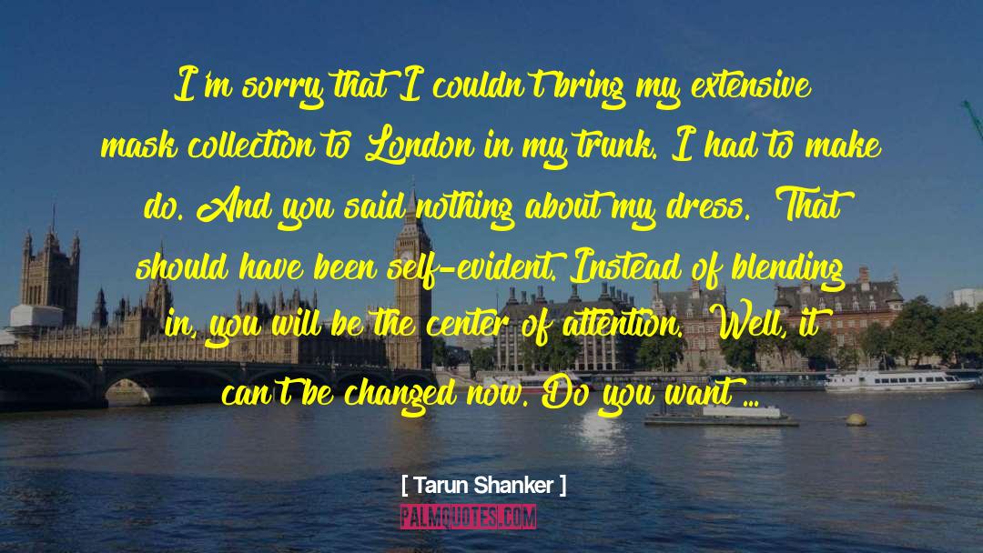 Tarun Shanker Quotes: I'm sorry that I couldn't