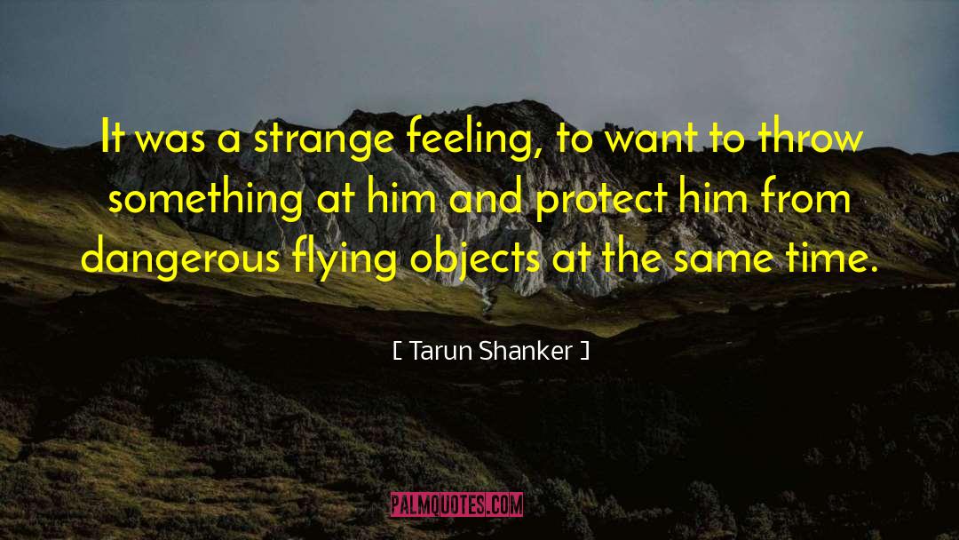 Tarun Shanker Quotes: It was a strange feeling,