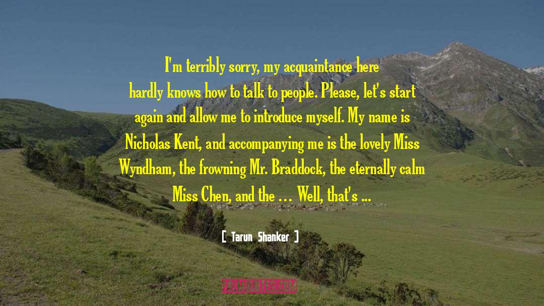Tarun Shanker Quotes: I'm terribly sorry, my acquaintance