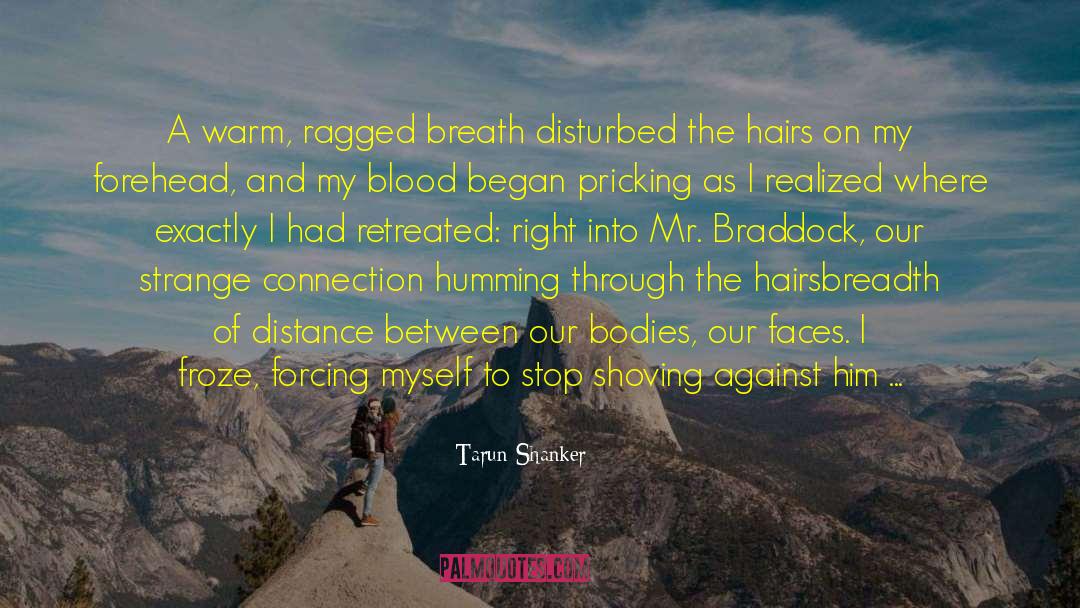 Tarun Shanker Quotes: A warm, ragged breath disturbed