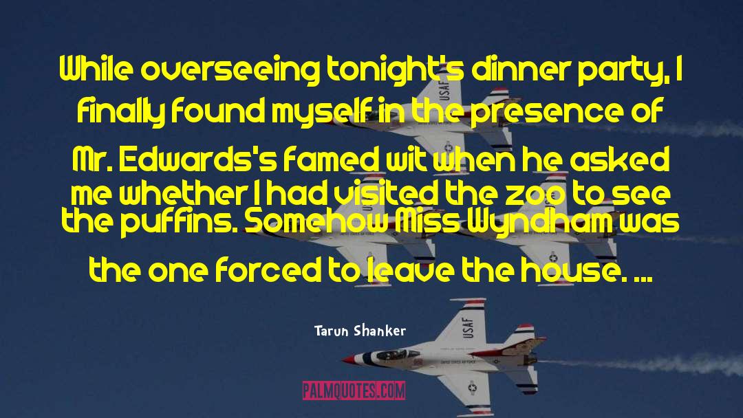 Tarun Shanker Quotes: While overseeing tonight's dinner party,