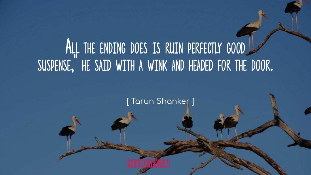 Tarun Shanker Quotes: All the ending does is