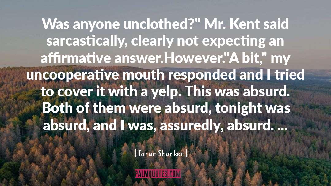 Tarun Shanker Quotes: Was anyone unclothed?