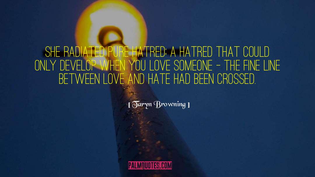 Taryn Browning Quotes: She radiated pure hatred; a