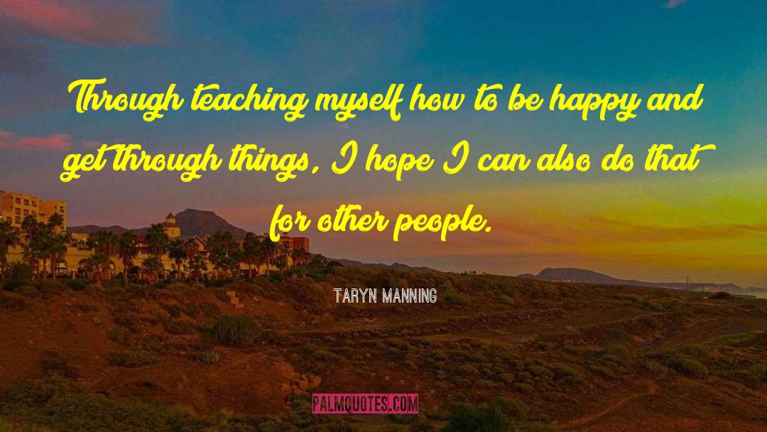 Taryn Manning Quotes: Through teaching myself how to