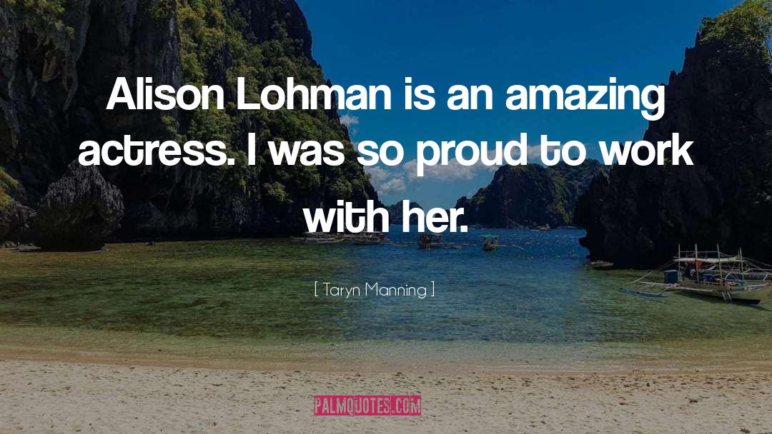Taryn Manning Quotes: Alison Lohman is an amazing