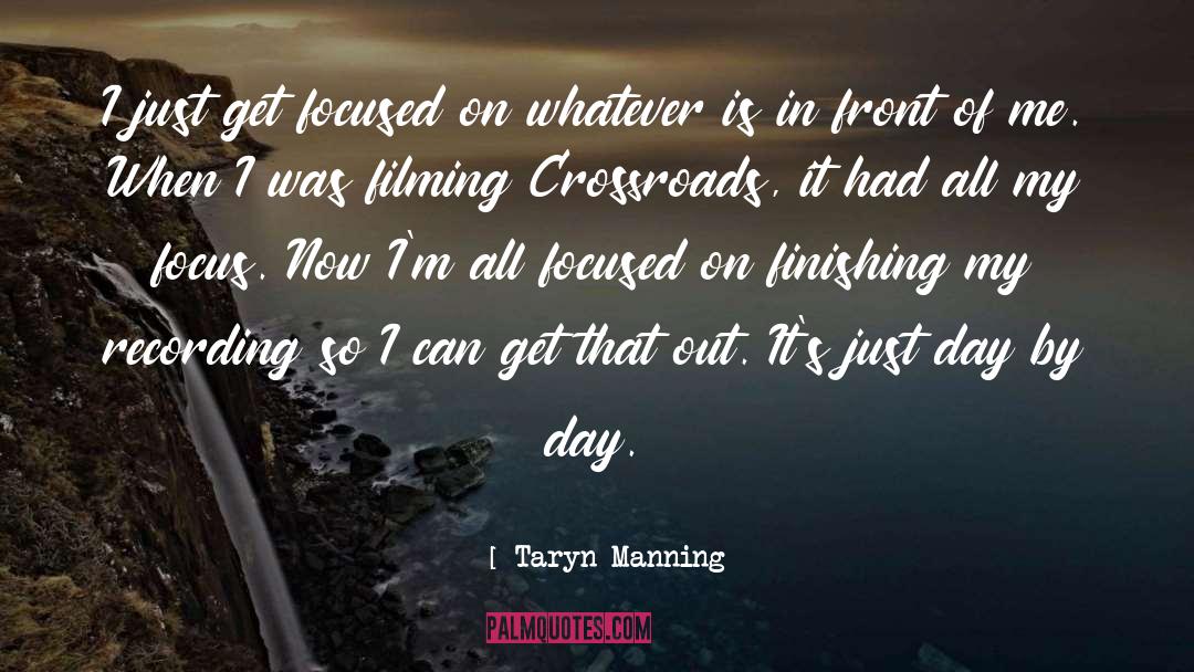 Taryn Manning Quotes: I just get focused on