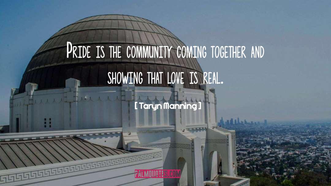 Taryn Manning Quotes: Pride is the community coming