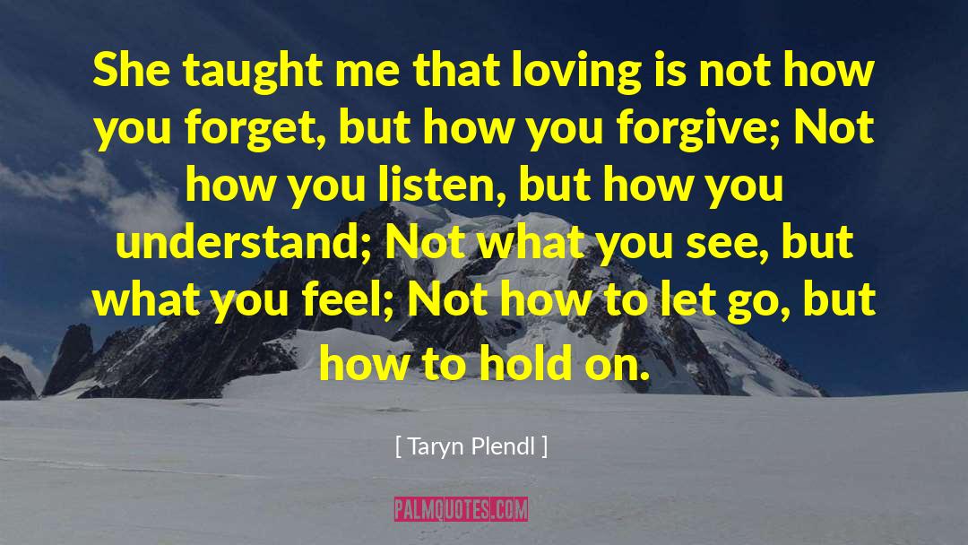 Taryn Plendl Quotes: She taught me that loving