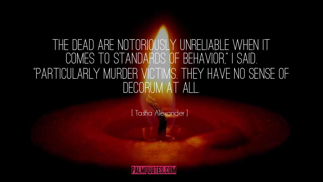 Tasha Alexander Quotes: The dead are notoriously unreliable