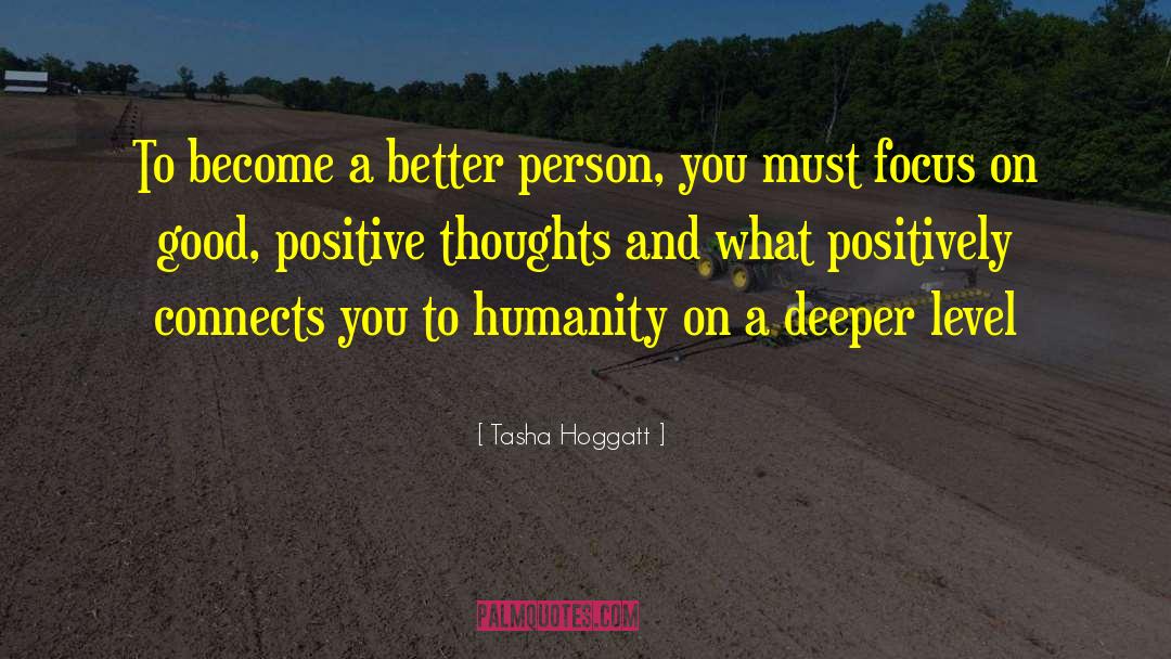 Tasha Hoggatt Quotes: To become a better person,