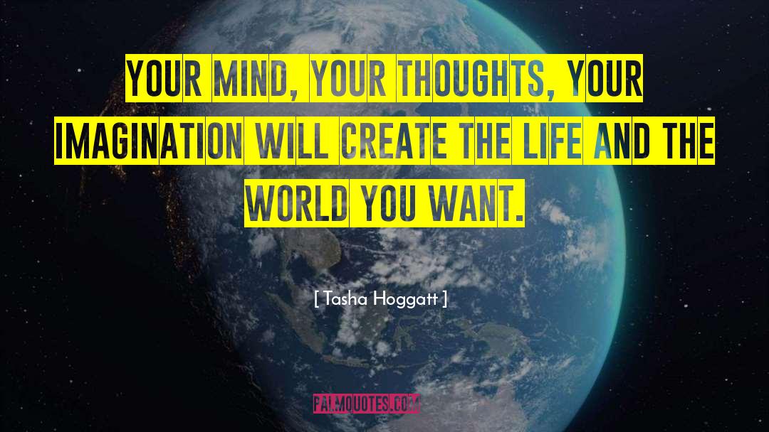Tasha Hoggatt Quotes: Your mind, your thoughts, your