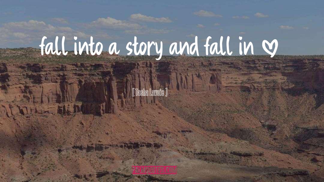 Tasha Lavoie Quotes: fall into a story and