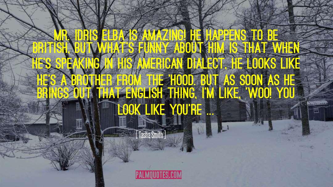 Tasha Smith Quotes: Mr. Idris Elba is amazing!