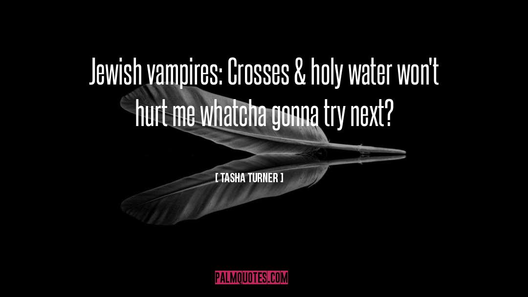 Tasha Turner Quotes: Jewish vampires: Crosses & holy