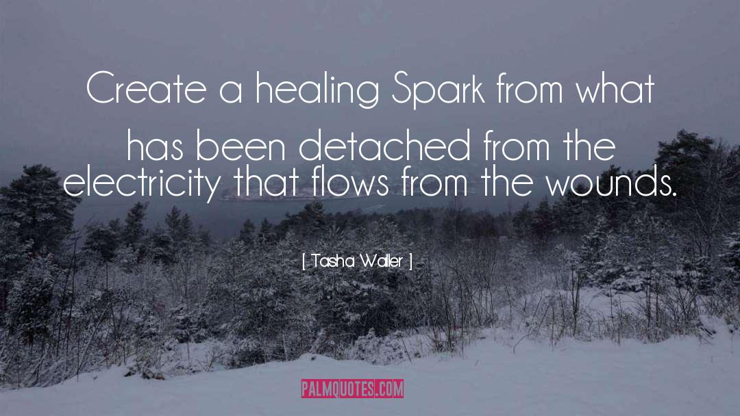 Tasha Waller Quotes: Create a healing Spark from