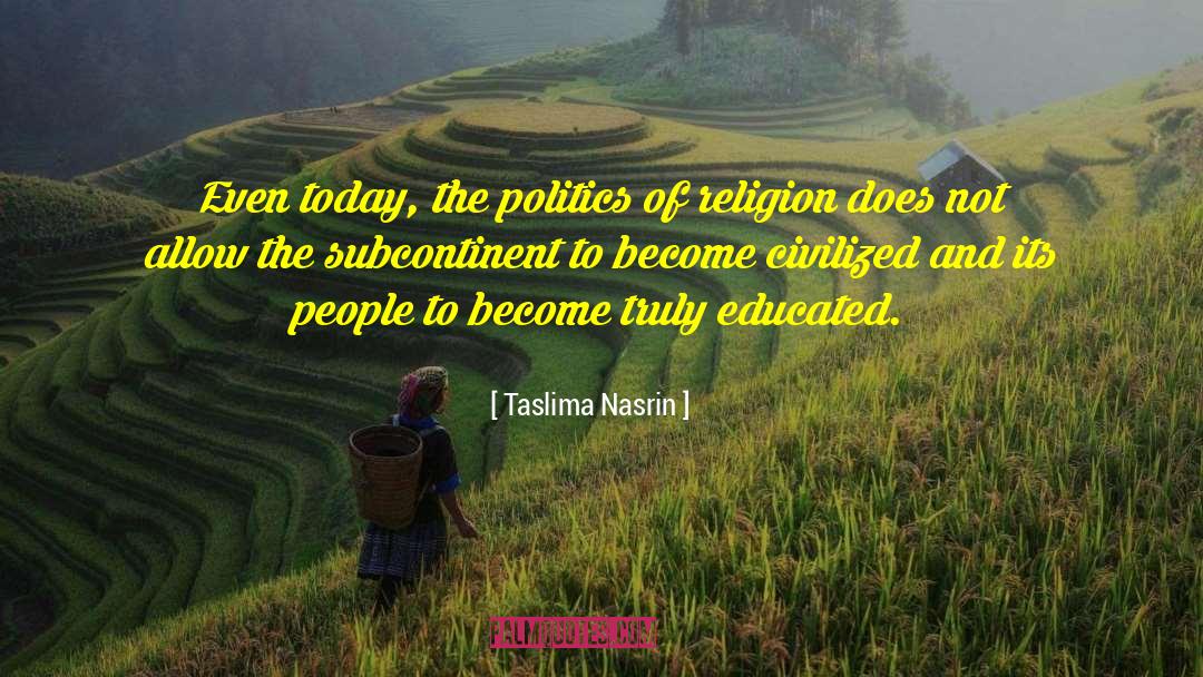 Taslima Nasrin Quotes: Even today, the politics of