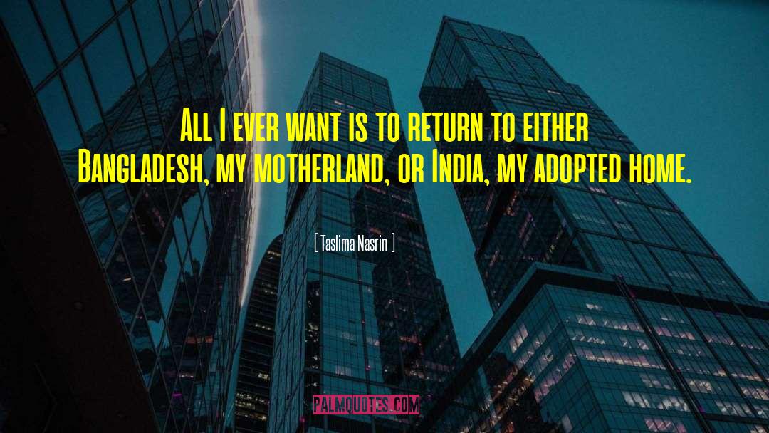 Taslima Nasrin Quotes: All I ever want is