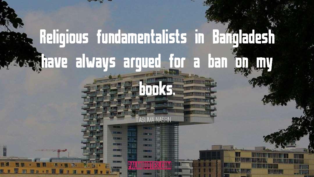 Taslima Nasrin Quotes: Religious fundamentalists in Bangladesh have