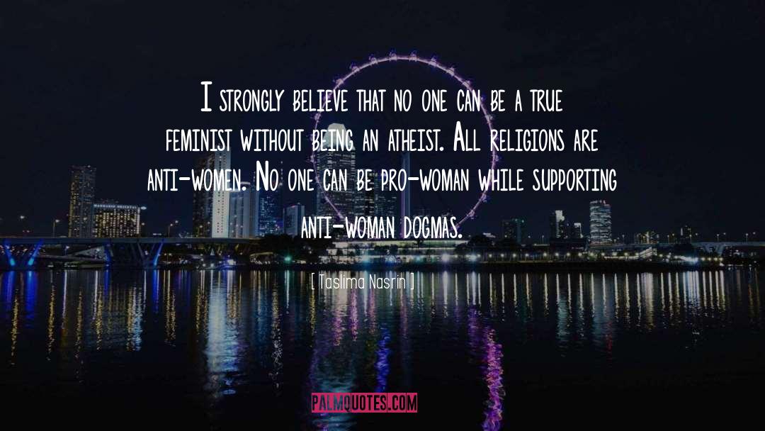 Taslima Nasrin Quotes: I strongly believe that no