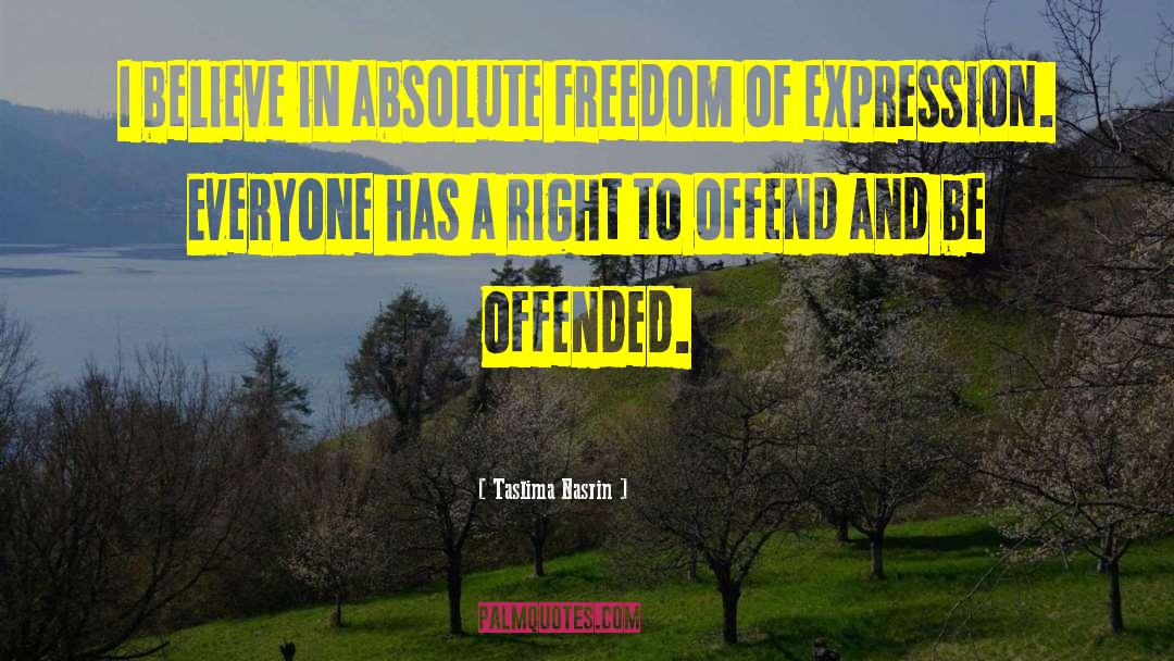 Taslima Nasrin Quotes: I believe in absolute freedom