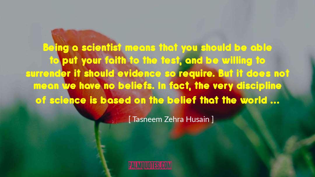 Tasneem Zehra Husain Quotes: Being a scientist means that