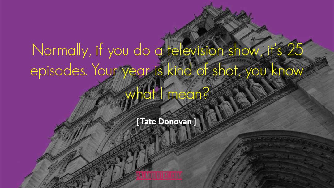 Tate Donovan Quotes: Normally, if you do a