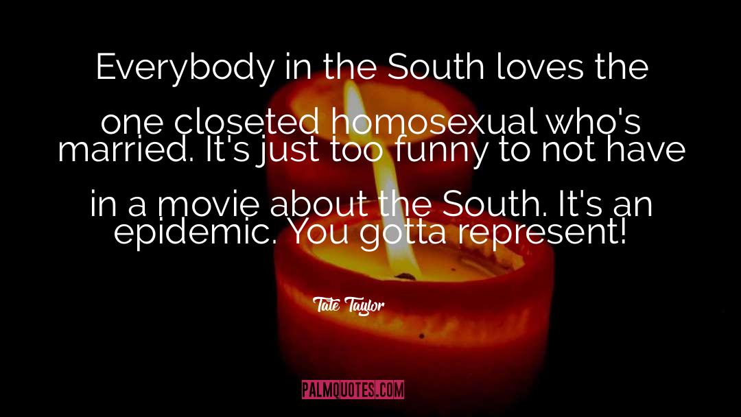 Tate Taylor Quotes: Everybody in the South loves