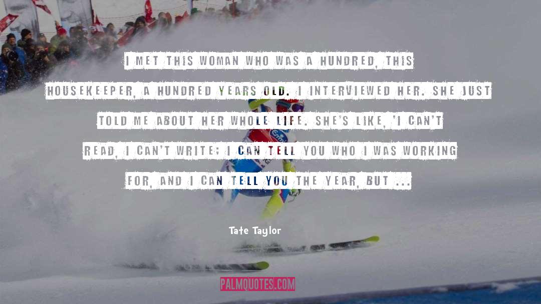 Tate Taylor Quotes: I met this woman who