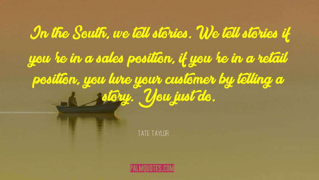 Tate Taylor Quotes: In the South, we tell