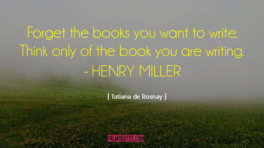 Tatiana De Rosnay Quotes: Forget the books you want