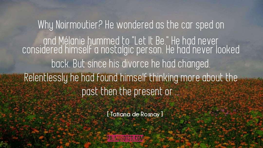 Tatiana De Rosnay Quotes: Why Noirmoutier? He wondered as