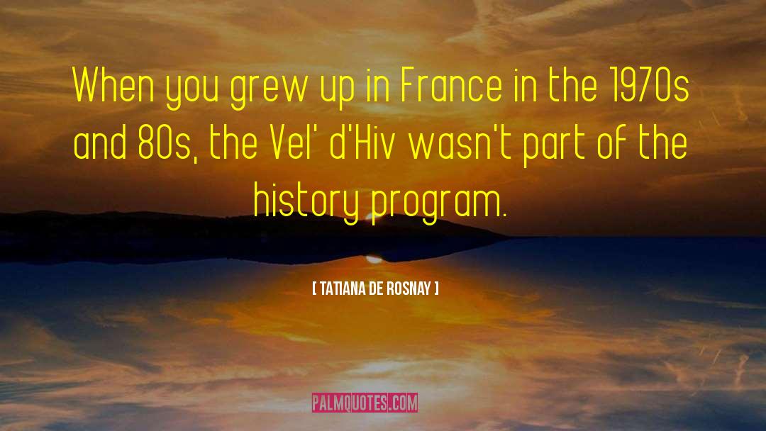 Tatiana De Rosnay Quotes: When you grew up in